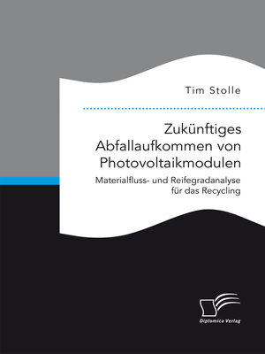cover image of Zukünftiges Abfallaufkommen von Photovoltaikmodulen. Materialfluss- und Reifegradanalyse für das Recycling